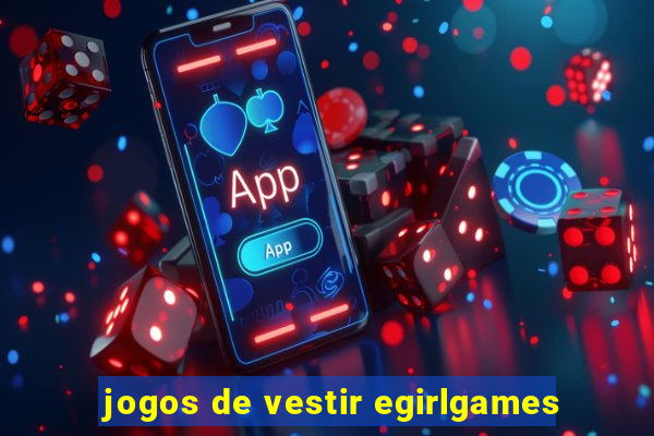 jogos de vestir egirlgames